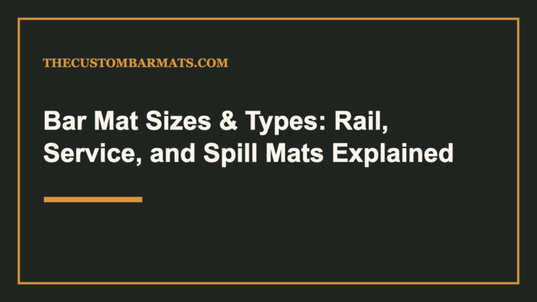Bar Mat Sizes & Types: Rail, Service, and Spill Mats Explained