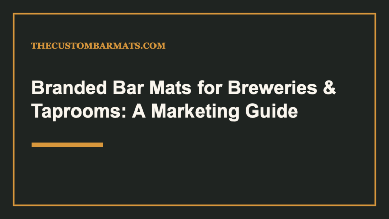 Branded Bar Mats for Breweries & Taprooms: A Marketing Guide